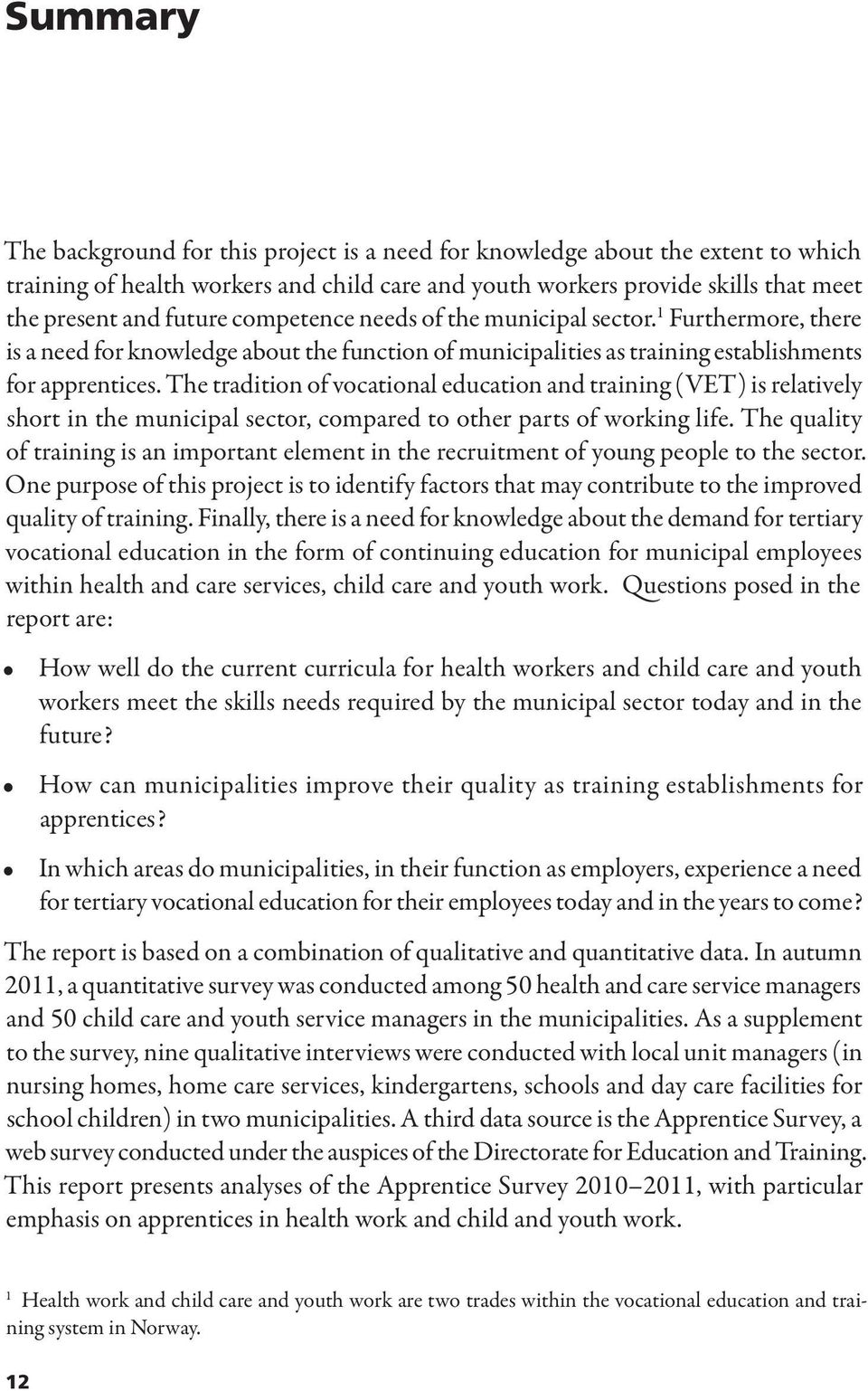 The tradition of vocational education and training (VET) is relatively short in the municipal sector, compared to other parts of working life.