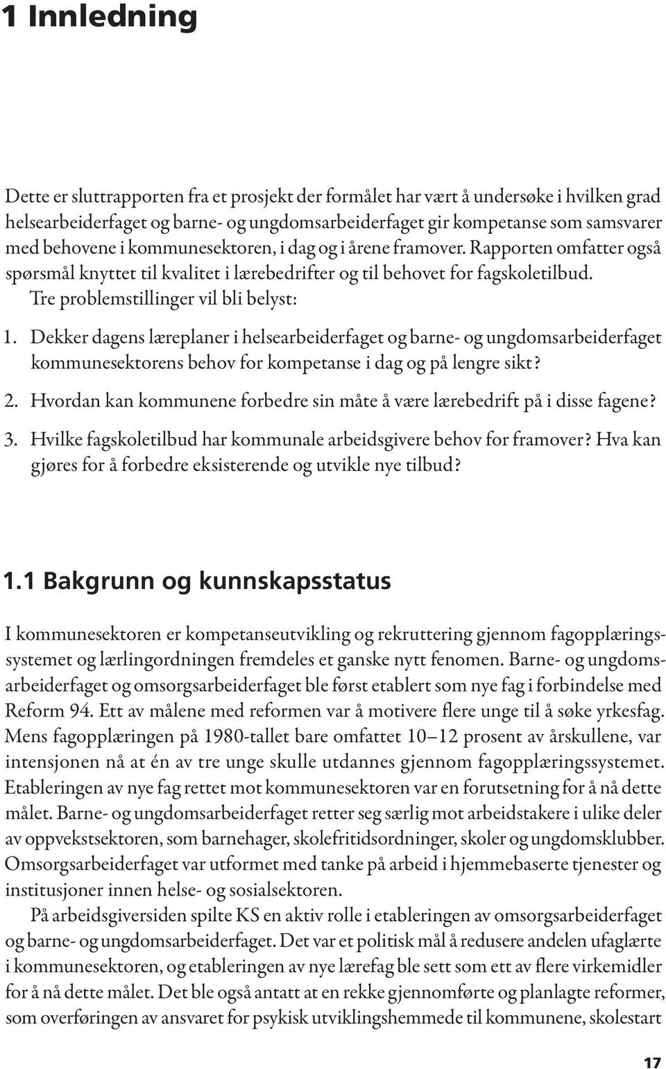 Dekker dagens læreplaner i helsearbeiderfaget og barne- og ungdomsarbeiderfaget kommunesektorens behov for kompetanse i dag og på lengre sikt? 2.