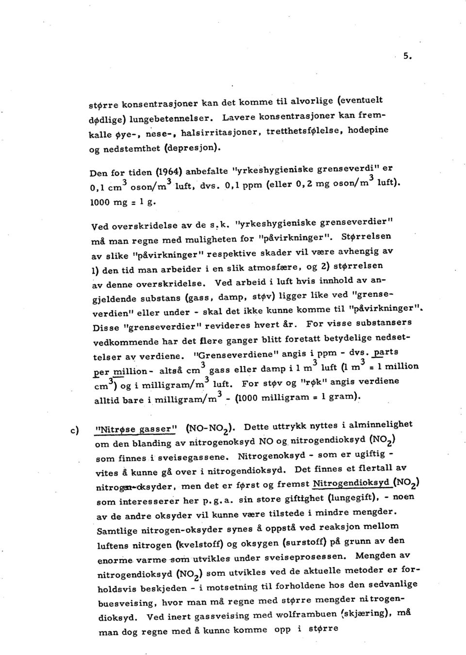 a mg oson/m3 luft). 1000 mg = L g. Ved overskridelse av de 5 ~ k. "yrkeshygieniske grenseverdier Il må man regne med muligheten for "påvirkninger".