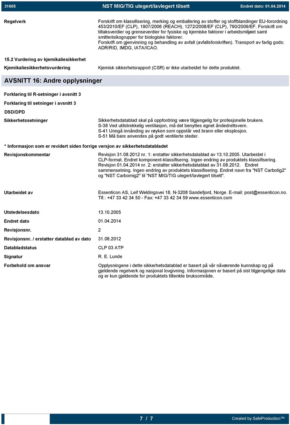 1272/2008/EF (CLP), 790/2009/EF. Forskrift om tiltaksverdier og grenseverdier for fysiske og kjemiske faktorer i arbeidsmiljøet samt smitterisikogrupper for biologiske faktorer.