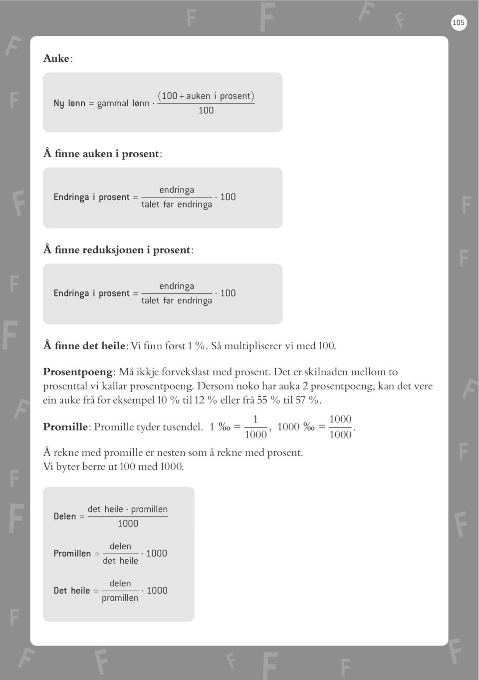 Det er skilnaden mellom to prosenttal vi kallar prosentpoeng. Dersom noko har auka prosentpoeng, kan det vere ein auke frô for eksempel 0 % til % eller frô % til 7 %.