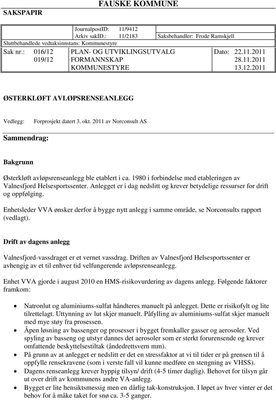 2011 av Norconsult AS Sammendrag: Bakgrunn Østerkløft avløpsrenseanlegg ble etablert i ca. 1980 i forbindelse med etableringen av Valnesfjord Helsesportssenter.