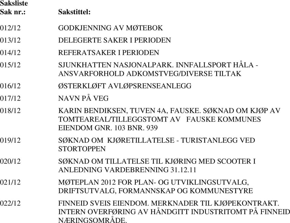 SØKNAD OM KJØP AV TOMTEAREAL/TILLEGGSTOMT AV FAUSKE KOMMUNES EIENDOM GNR. 103 BNR.