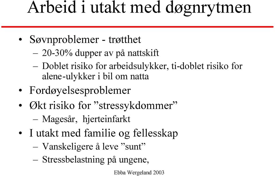 bil om natta Fordøyelsesproblemer Økt risiko for stressykdommer Magesår,