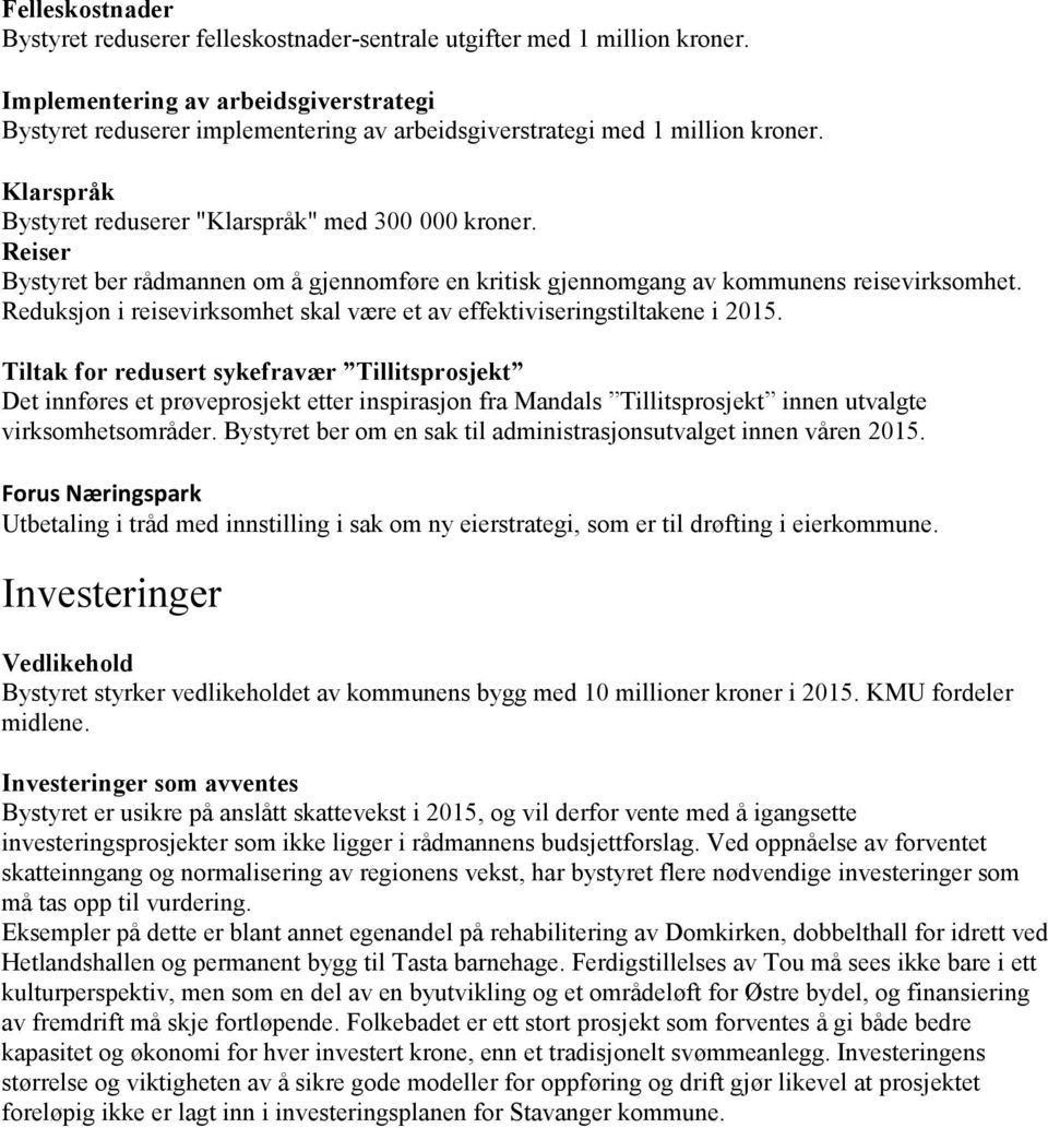 Reiser Bystyret ber rådmannen om å gjennomføre en kritisk gjennomgang av kommunens reisevirksomhet. Reduksjon i reisevirksomhet skal være et av effektiviseringstiltakene i 2015.