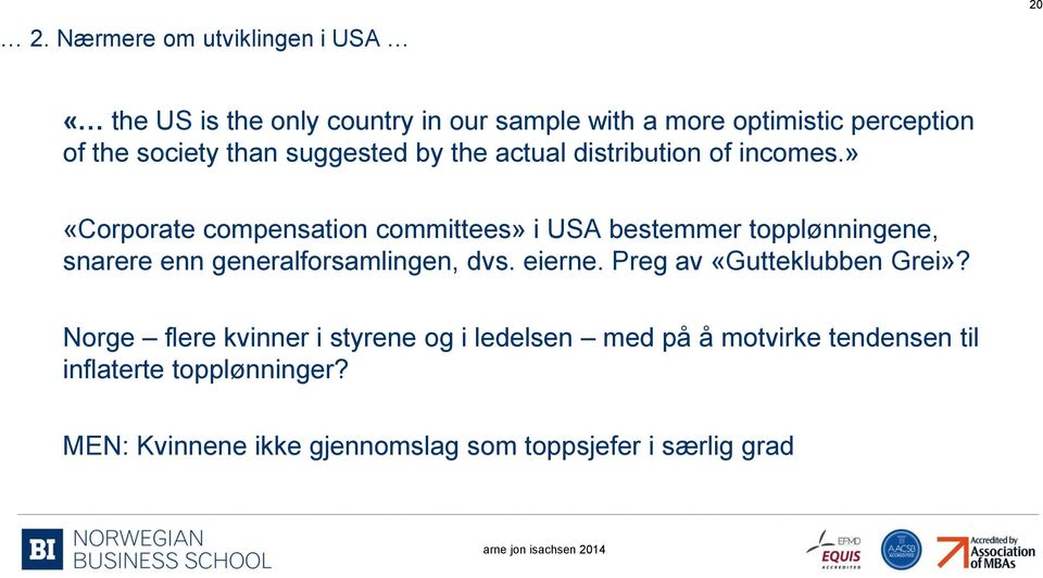 » «Corporate compensation committees» i USA bestemmer topplønningene, snarere enn generalforsamlingen, dvs. eierne.