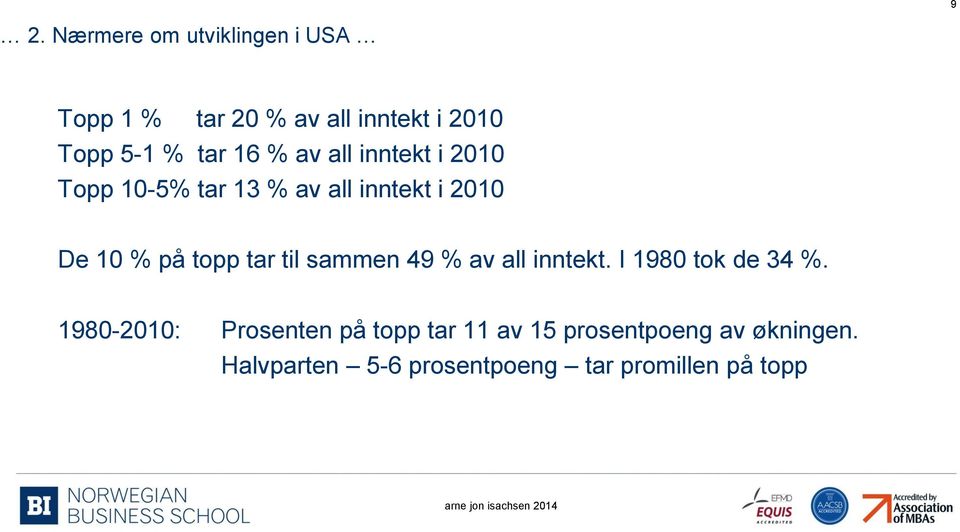 topp tar til sammen 49 % av all inntekt. I 1980 tok de 34 %.