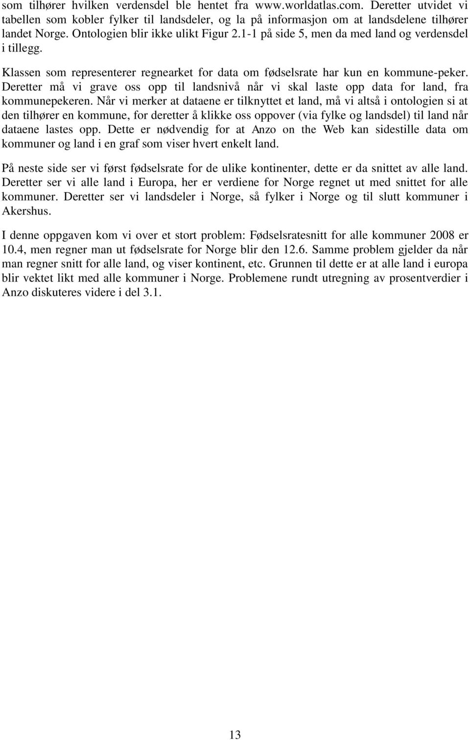 Deretter må vi grave oss opp til landsnivå når vi skal laste opp data for land, fra kommunepekeren.