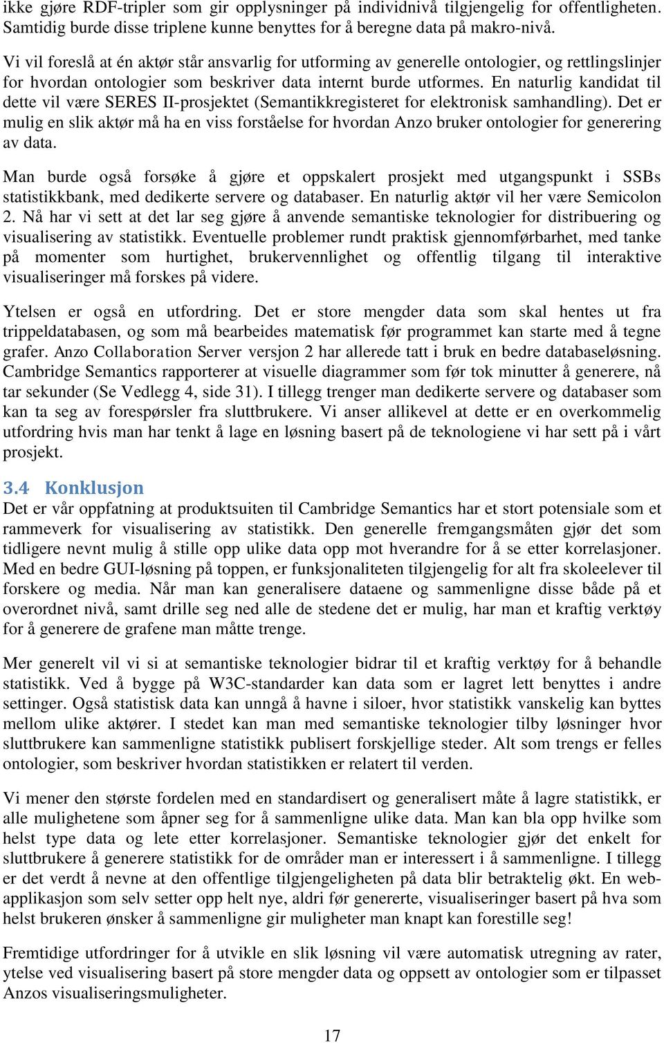 En naturlig kandidat til dette vil være SERES II-prosjektet (Semantikkregisteret for elektronisk samhandling).