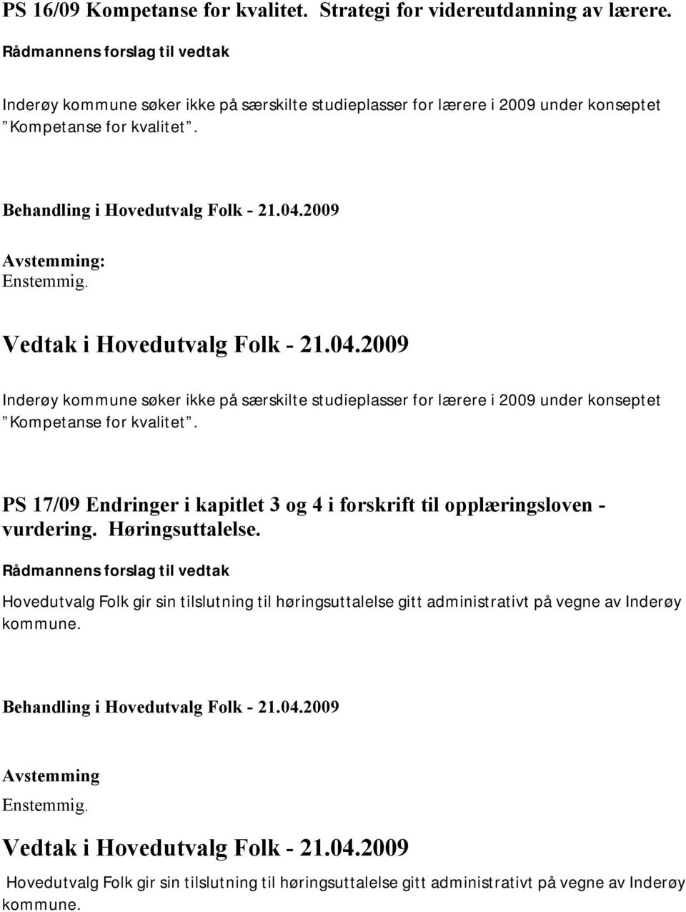 : Inderøy kommune søker ikke på særskilte studieplasser for lærere i 2009 under konseptet Kompetanse for kvalitet.