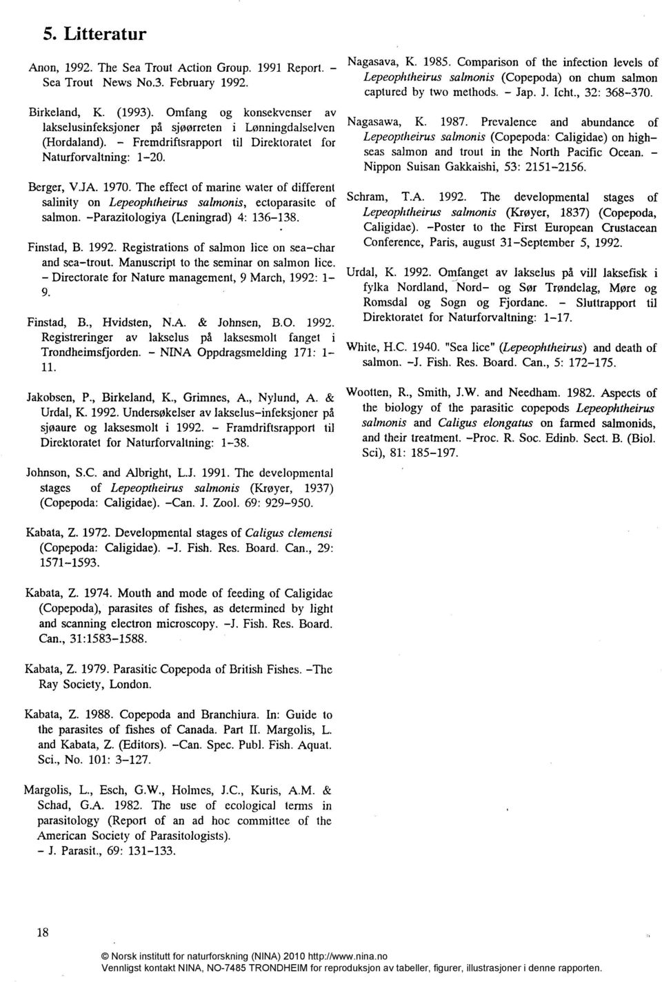 The effect of marine water of different salinity on Lepeophtheirus salmonis, ectoparasite of salmon. -Parazitologiya (Leningrad) 4: 136-138. Finstad, B. 1992.