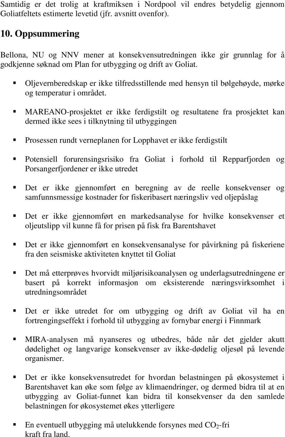 Oljevernberedskap er ikke tilfredsstillende med hensyn til bølgehøyde, mørke og temperatur i området.