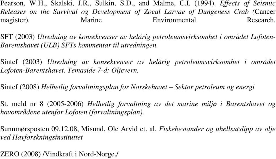 Sintef (2003) Utredning av konsekvenser av helårig petroleumsvirksomhet i området Lofoten-Barentshavet. Temaside 7-d: Oljevern.