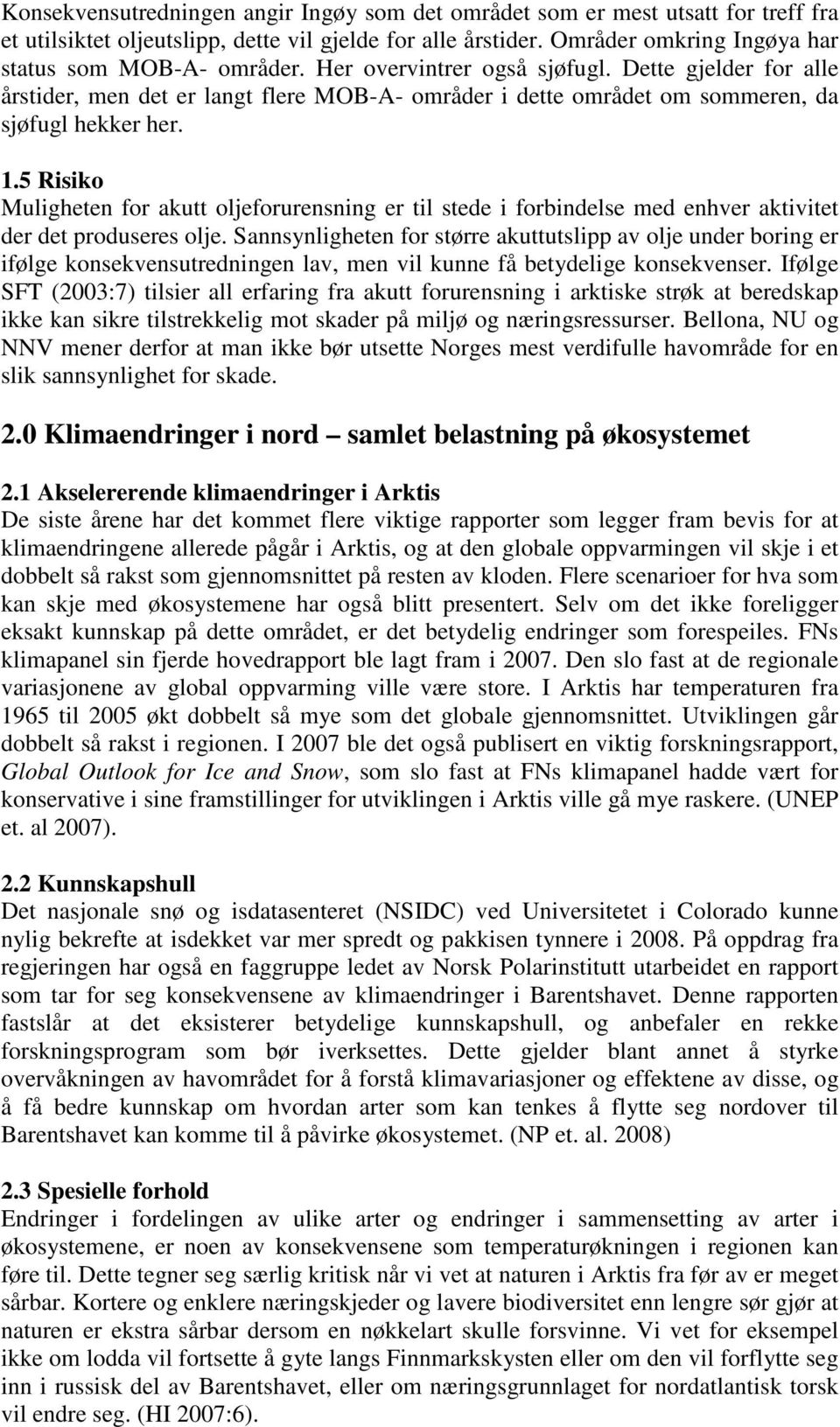 5 Risiko Muligheten for akutt oljeforurensning er til stede i forbindelse med enhver aktivitet der det produseres olje.