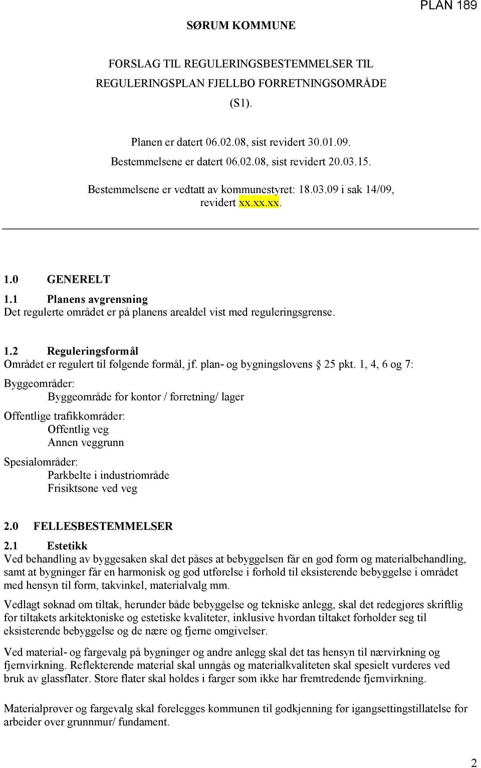 1.2 Reguleringsformål Området er regulert til følgende formål, jf. plan- og bygningslovens 25 pkt.