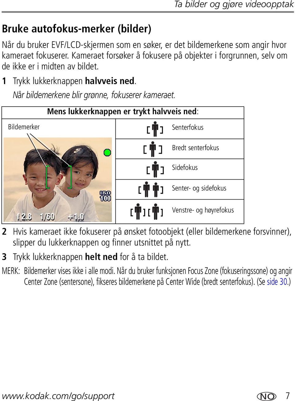 Mens lukkerknappen er trykt halvveis ned: Bildemerker Senterfokus Bredt senterfokus Sidefokus Senter- og sidefokus Venstre- og høyrefokus 2 Hvis kameraet ikke fokuserer på ønsket fotoobjekt (eller