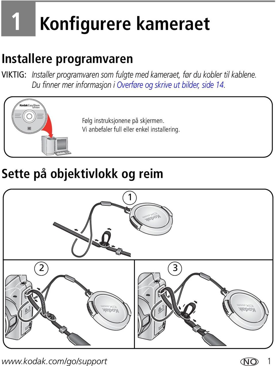 Du finner mer informasjon i Overføre og skrive ut bilder, side 14.