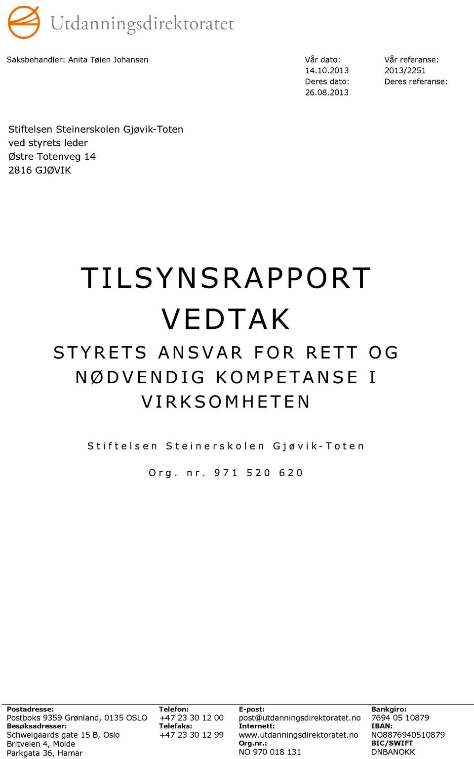 RETT OG NØDVENDIG KOMPETANSE I VIRKSOMHETEN Stiftelsen Steinerskolen Gjøvik - Toten Org. nr.