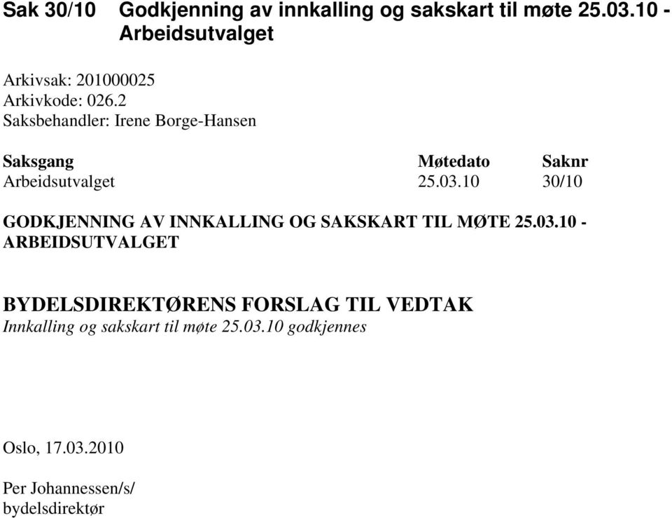 2 Saksbehandler: Irene Borge-Hansen Saksgang Møtedato Saknr Arbeidsutvalget 25.03.