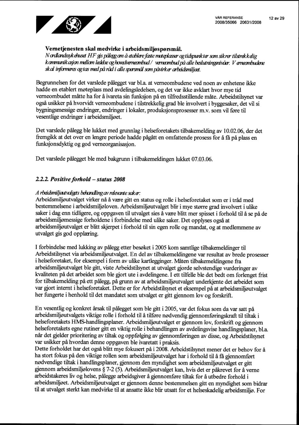 alle~ Ø påvirkw cøådsmi jøet Begrunnelsen for det varslede pålegget var bl.a. at verneombudene ved noen av enhetene ikke hadde en etablert møteplass med avdelingsledelsen, og det var ikke avklart