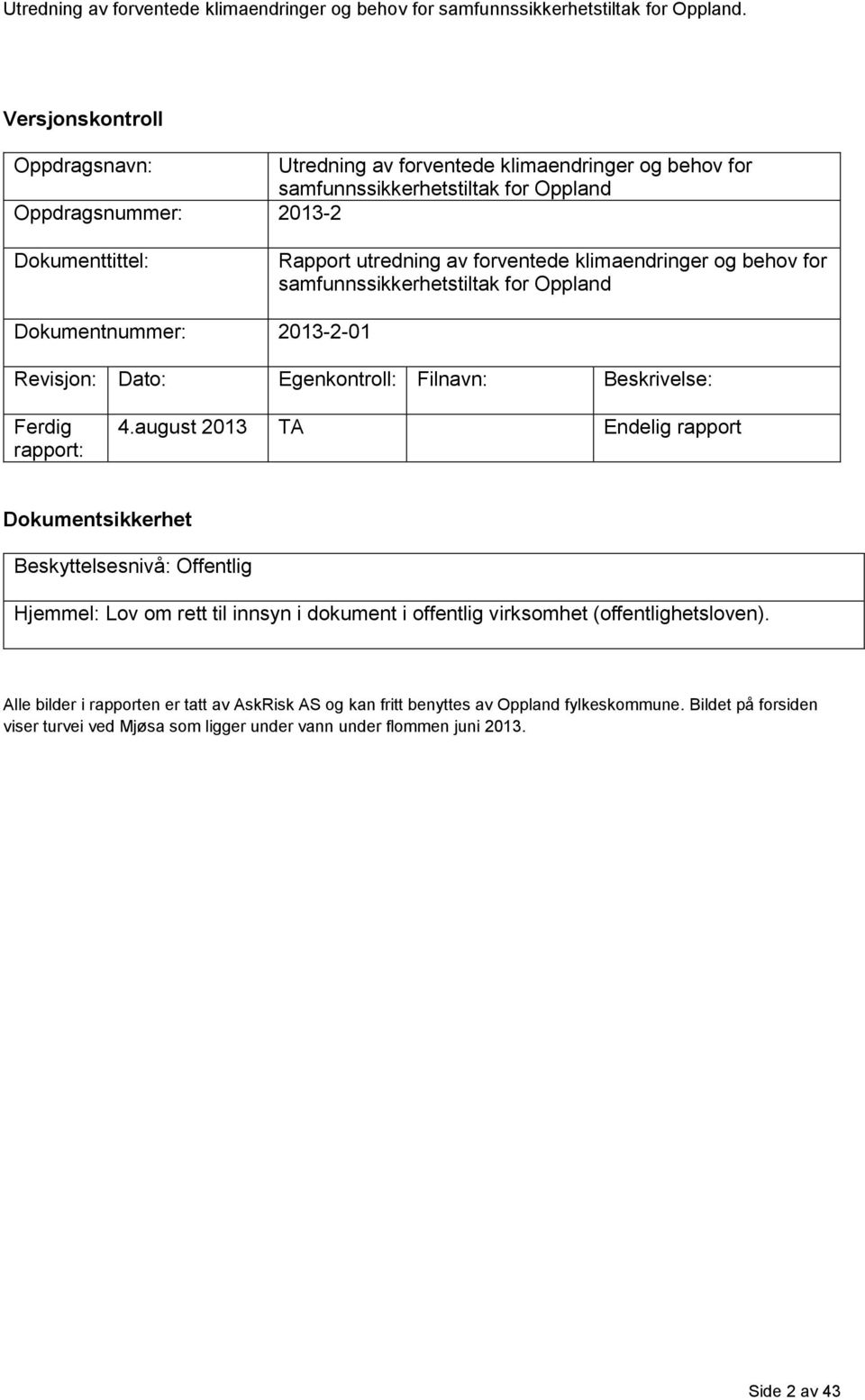 august 2013 TA Endelig rapport Dokumentsikkerhet Beskyttelsesnivå: Offentlig Hjemmel: Lov om rett til innsyn i dokument i offentlig virksomhet (offentlighetsloven).