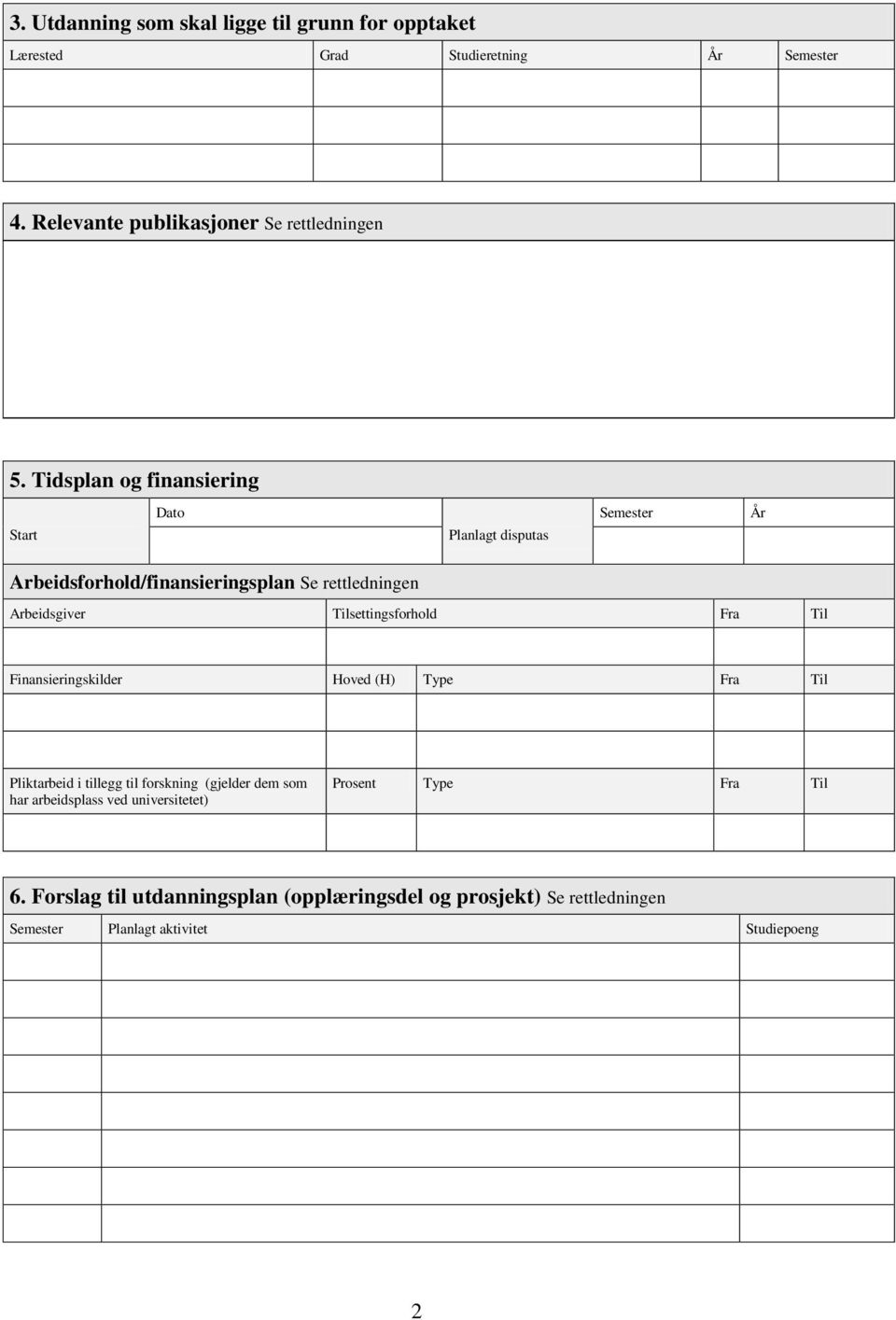 Tilsettingsforhold Fra Til Finansieringskilder Hoved (H) Type Fra Til Pliktarbeid i tillegg til forskning (gjelder dem som har arbeidsplass