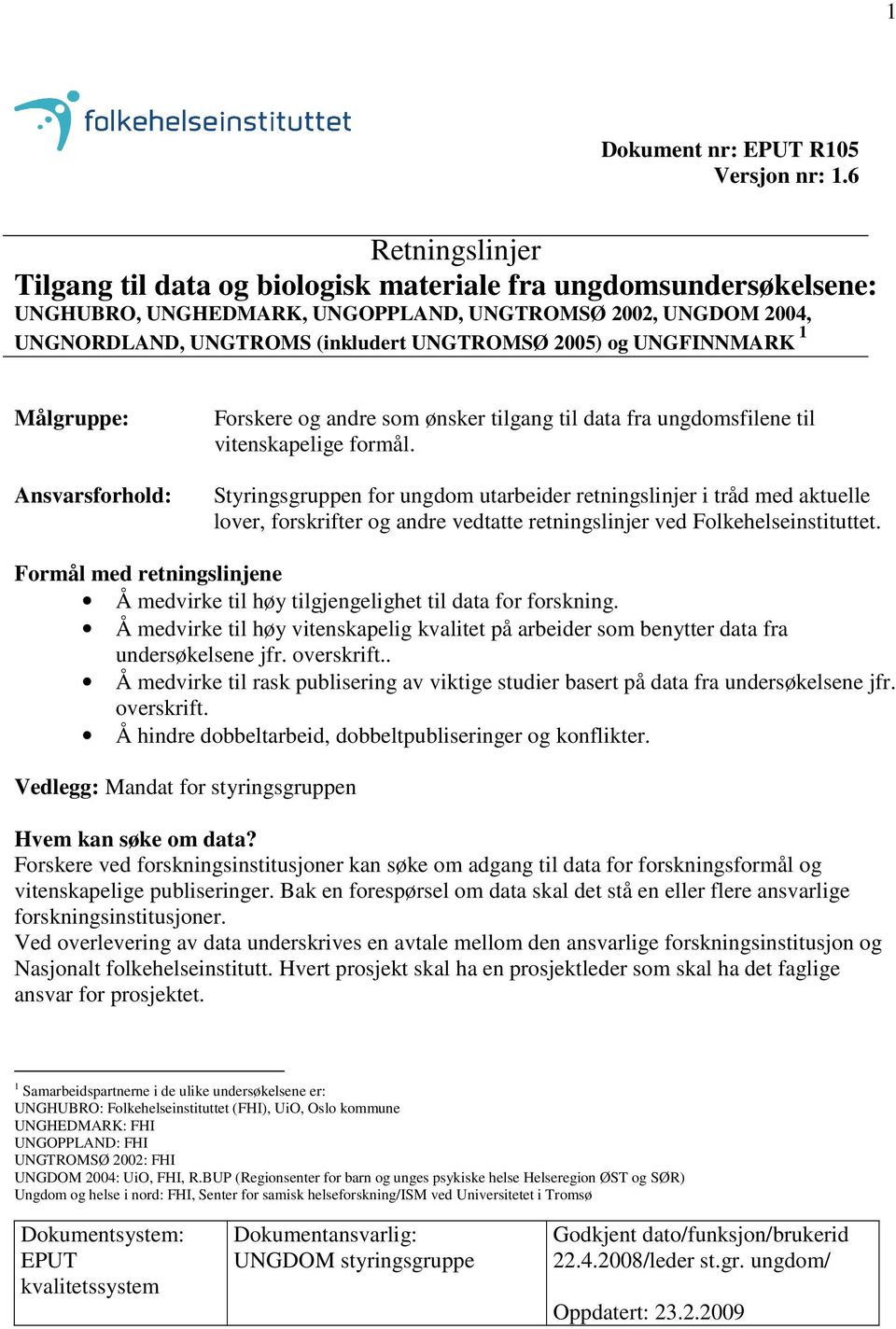 UNGFINNMARK 1 Målgruppe: Ansvarsforhold: Forskere og andre som ønsker tilgang til data fra ungdomsfilene til vitenskapelige formål.