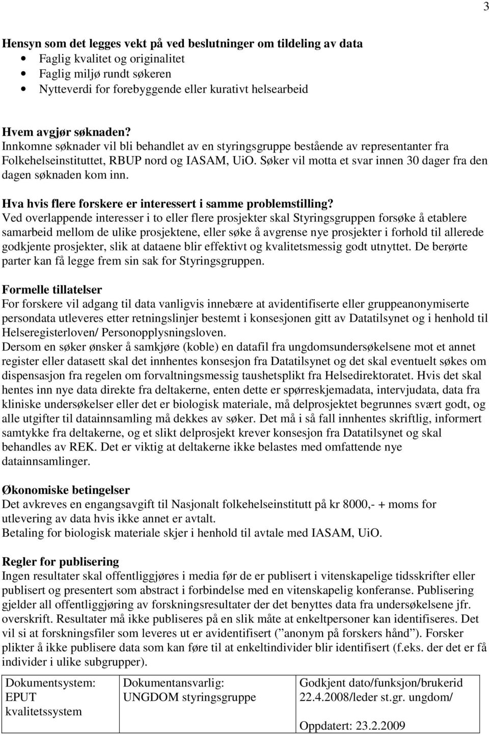 Søker vil motta et svar innen 30 dager fra den dagen søknaden kom inn. Hva hvis flere forskere er interessert i samme problemstilling?