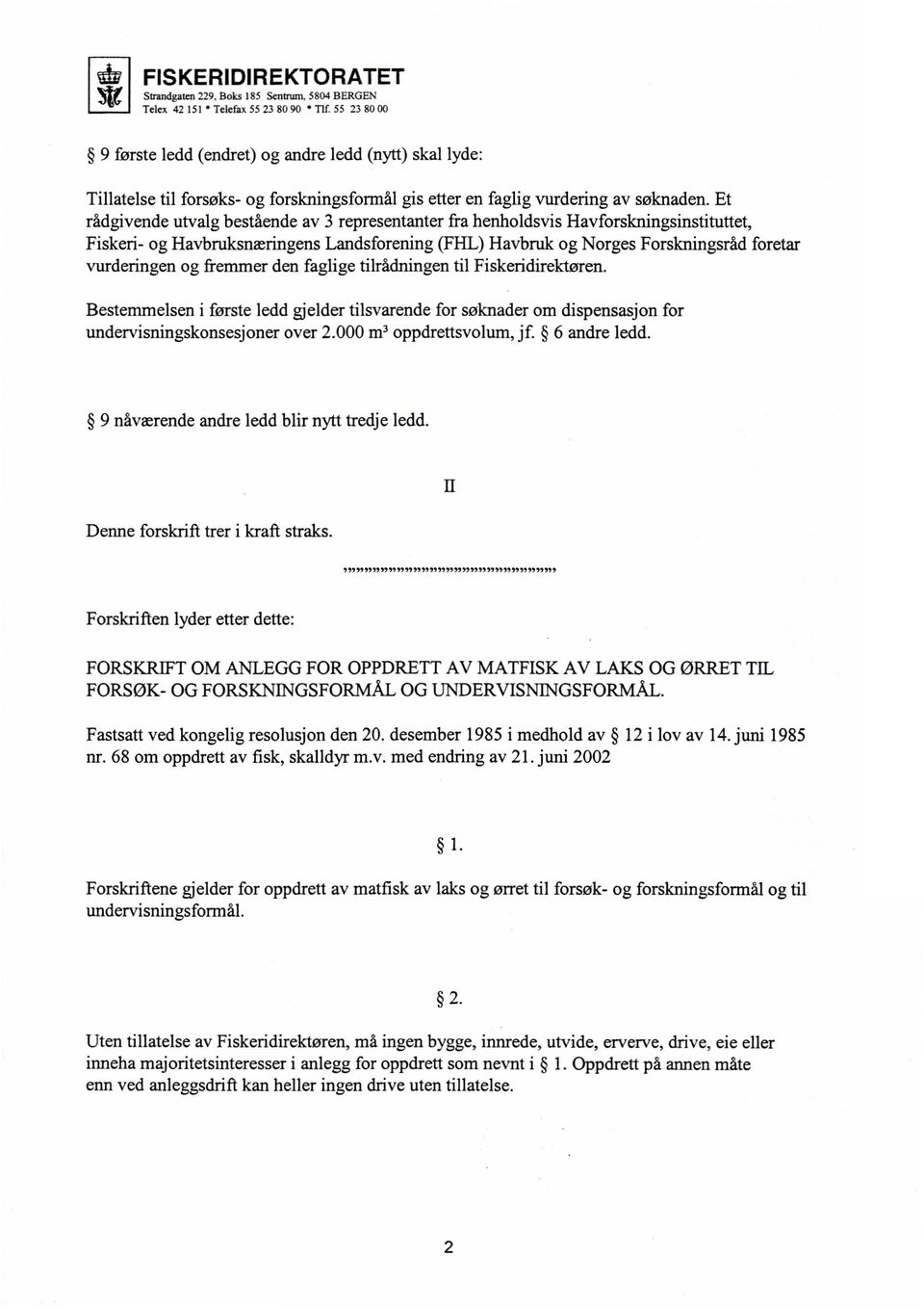 fremmer den faglige tilrådningen til Fiskeridirektøren. Bestemmelsen i første ledd gjelder tilsvarende for søknader om dispensasjon for undervisningskonsesjoner over 2.000 m 3 oppdrettsvolum, jf.