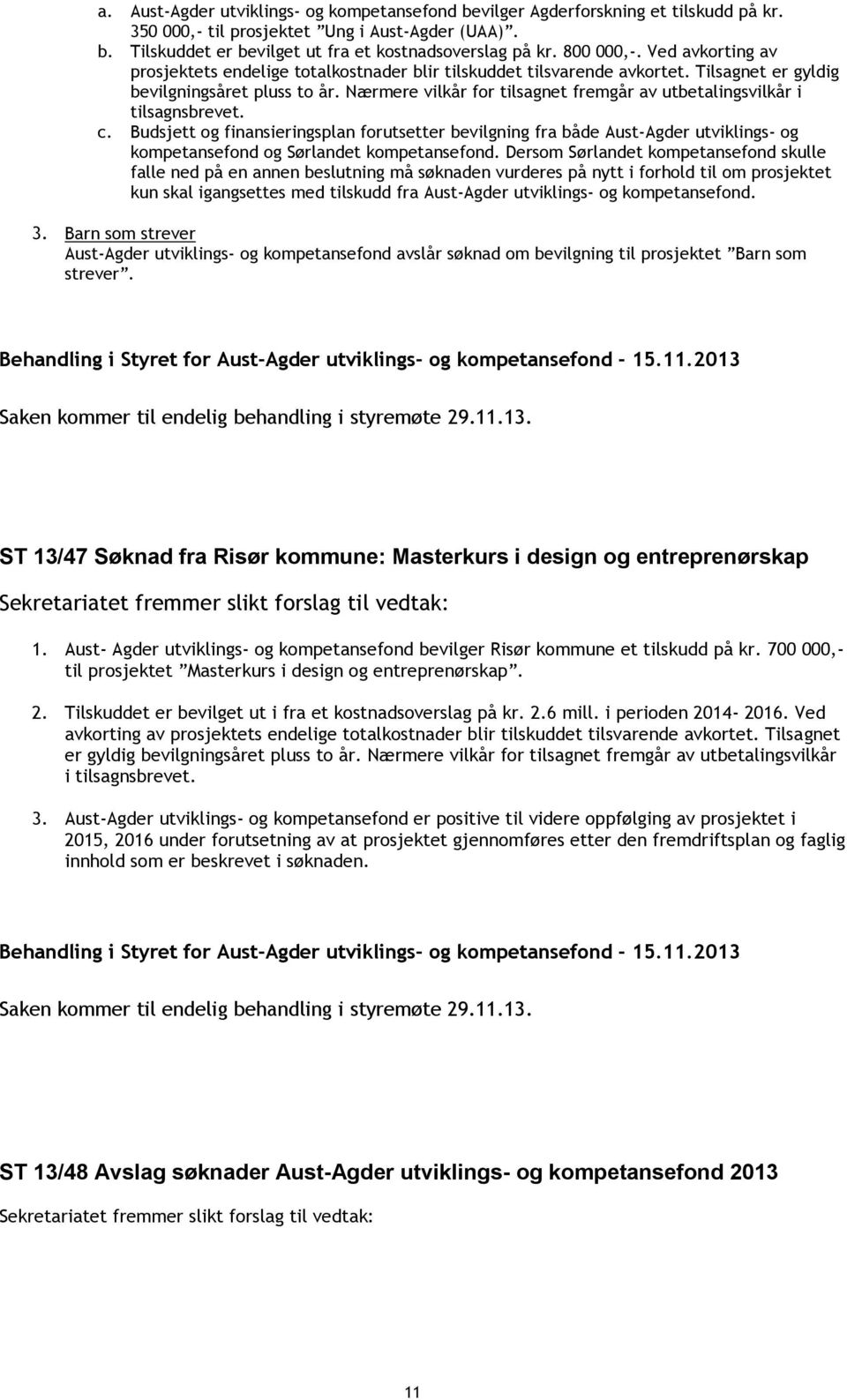 Nærmere vilkår for tilsagnet fremgår av utbetalingsvilkår i tilsagnsbrevet. c.