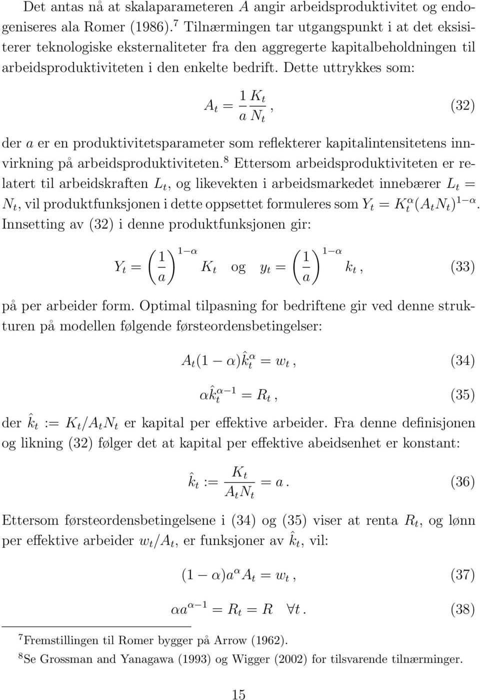 Dette uttrykkes som: A t = 1 K t, (32) a N t der a er en produktivitetsparameter som reflekterer kapitalintensitetens innvirkning på arbeidsproduktiviteten.