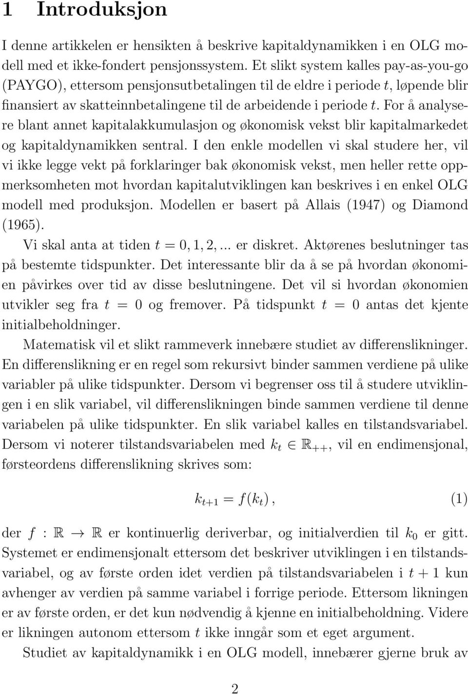 For å analysere blant annet kapitalakkumulasjon og økonomisk vekst blir kapitalmarkedet og kapitaldynamikken sentral.