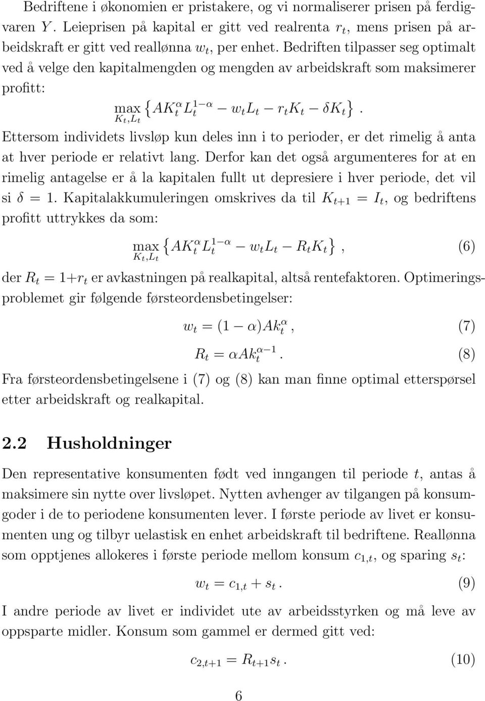 K t,l t Ettersom individets livsløp kun deles inn i to perioder, er det rimelig å anta at hver periode er relativt lang.