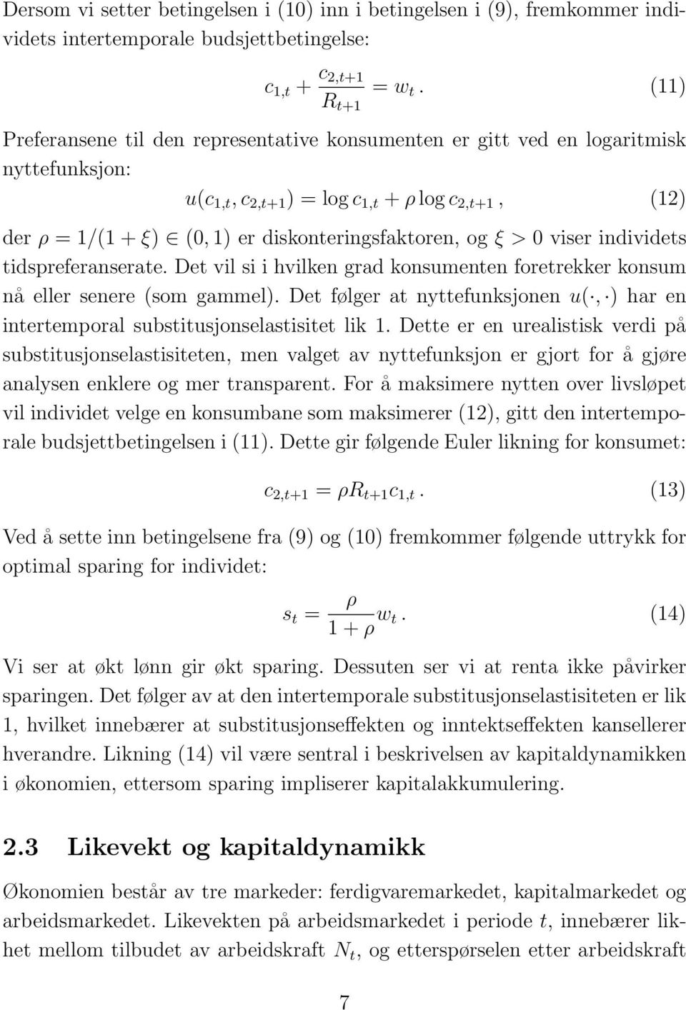 og ξ > 0 viser individets tidspreferanserate. Det vil si i hvilken grad konsumenten foretrekker konsum nå eller senere (som gammel).