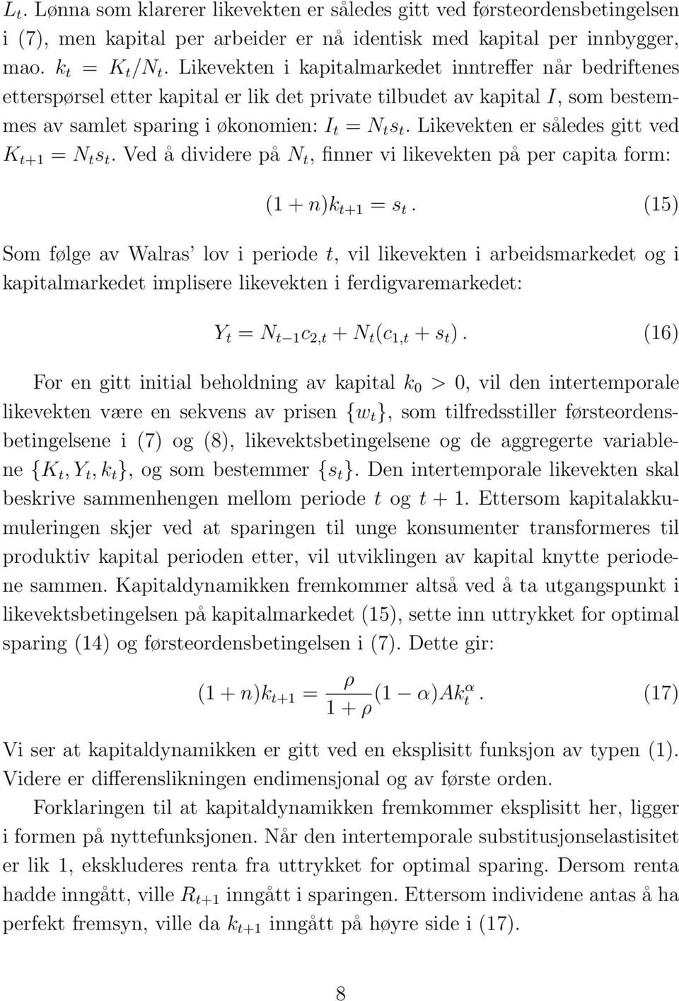 Likevekten er således gitt ved K t+1 = N t s t. Ved å dividere på N t, finner vi likevekten på per capita form: (1 + n)k t+1 = s t.