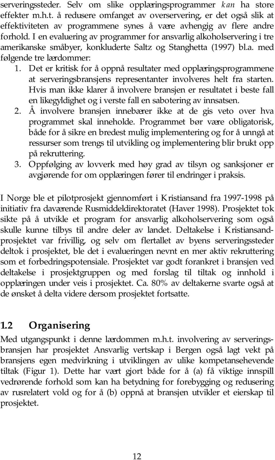 Det er kritisk for å oppnå resultater med opplæringsprogrammene at serveringsbransjens representanter involveres helt fra starten.