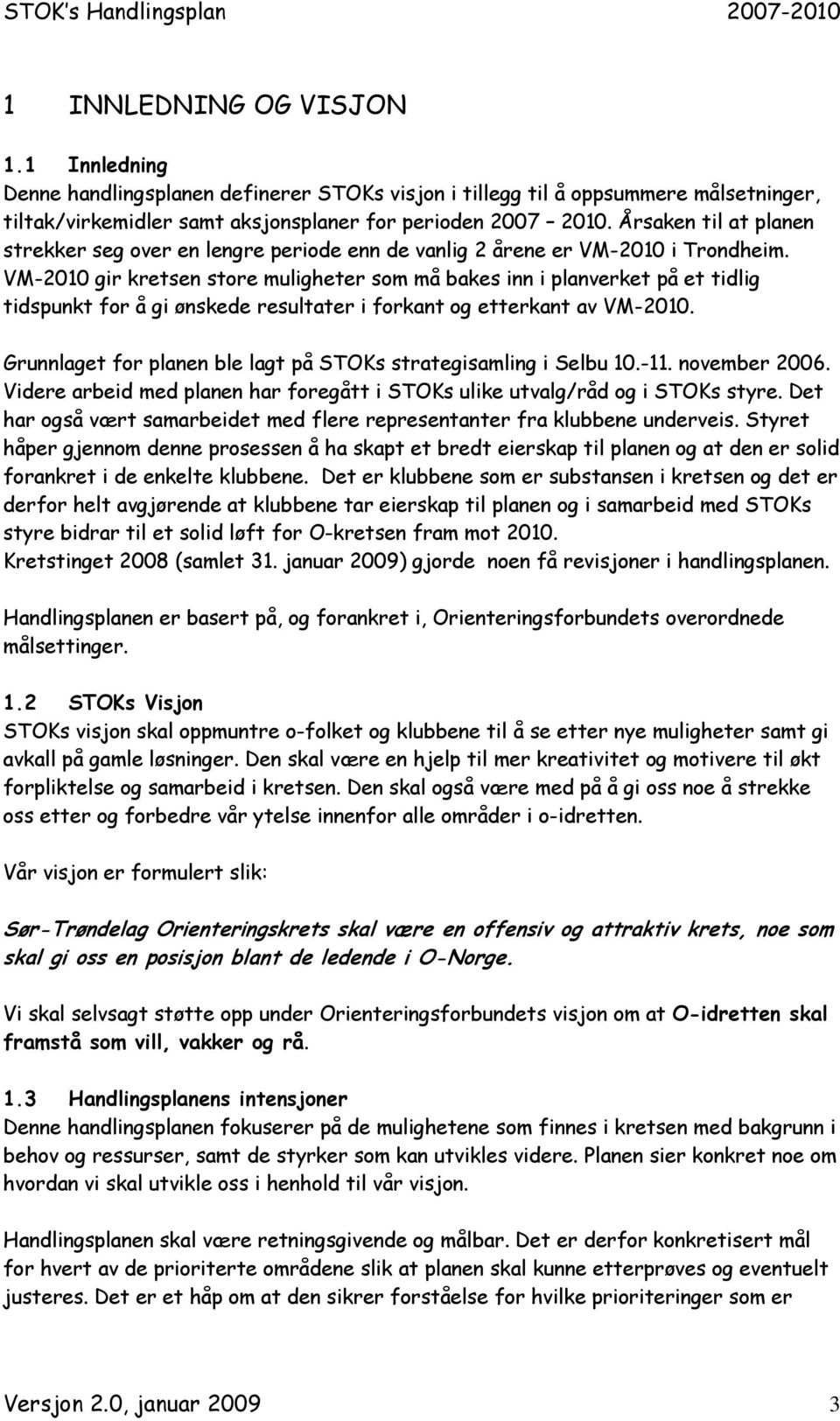 VM-2010 gir kretsen store muligheter som må bakes inn i planverket på et tidlig tidspunkt for å gi ønskede resultater i forkant og etterkant av VM-2010.