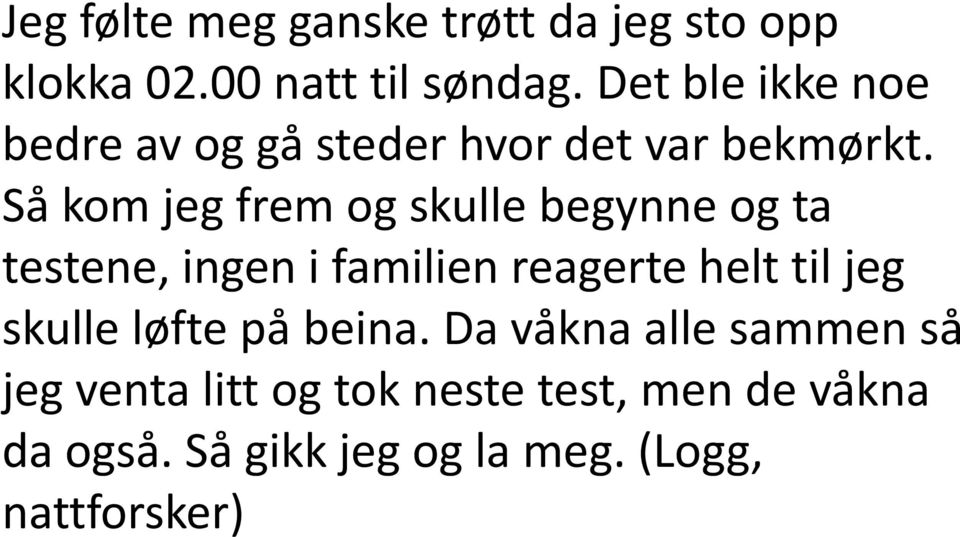 Så kom jeg frem og skulle begynne og ta testene, ingen i familien reagerte helt til jeg