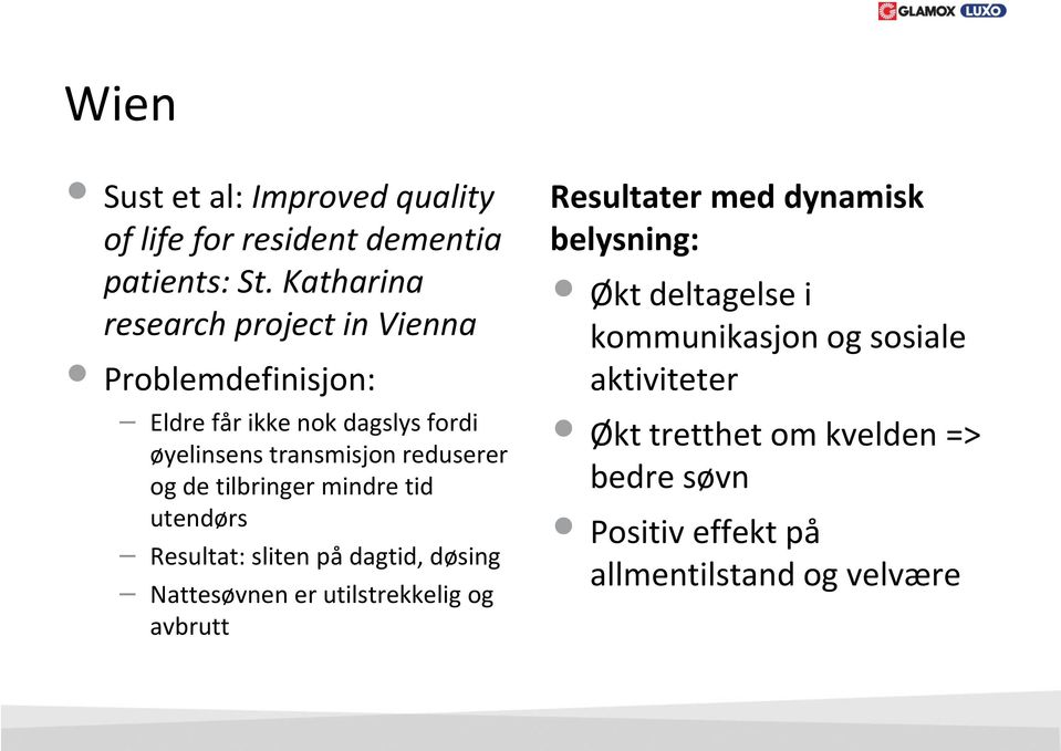 reduserer og de tilbringer mindre tid utendørs Resultat: sliten på dagtid, døsing Nattesøvnen er utilstrekkelig og