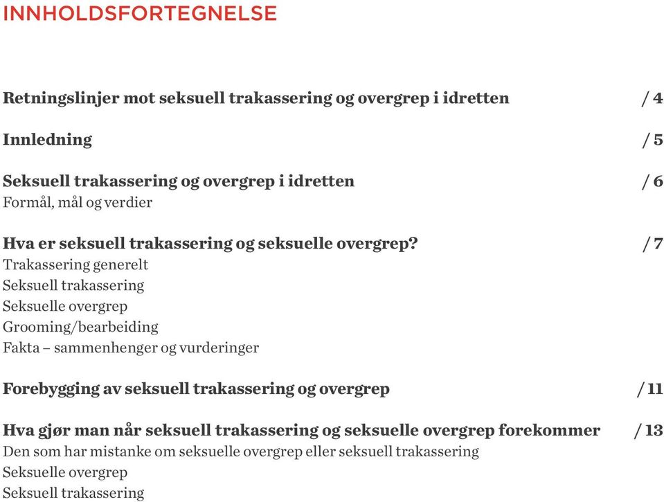 / 7 Trakassering generelt Seksuell trakassering Seksuelle overgrep Grooming/bearbeiding Fakta sammenhenger og vurderinger Forebygging av seksuell