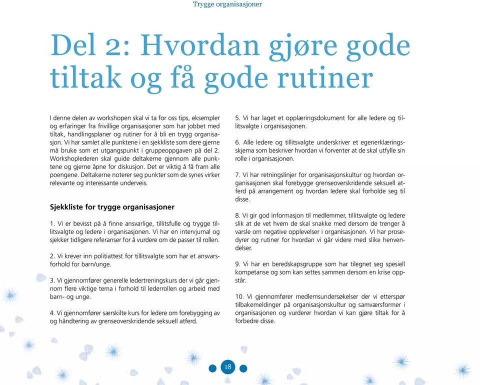 Workshoplederen skal guide deltakerne gjennom alle punktene og gjerne åpne for diskusjon. Det er viktig å få fram alle poengene.