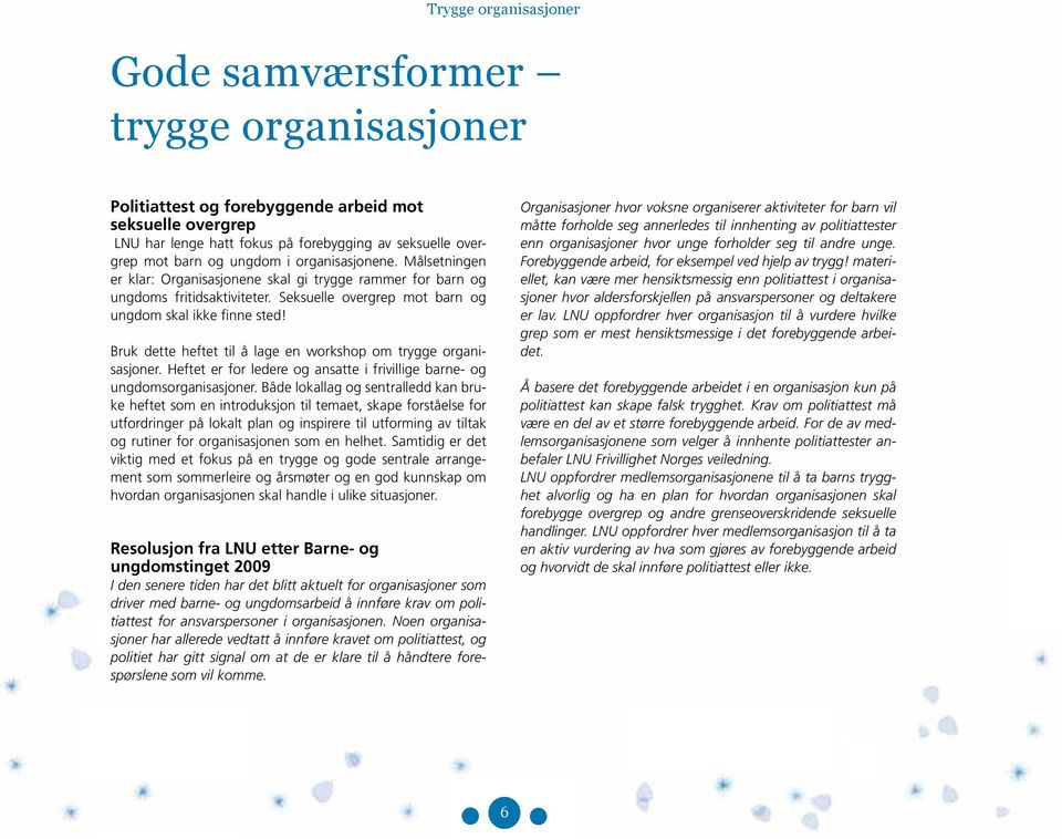 Bruk dette heftet til å lage en workshop om trygge organisasjoner. Heftet er for ledere og ansatte i frivillige barne- og ungdomsorganisasjoner.