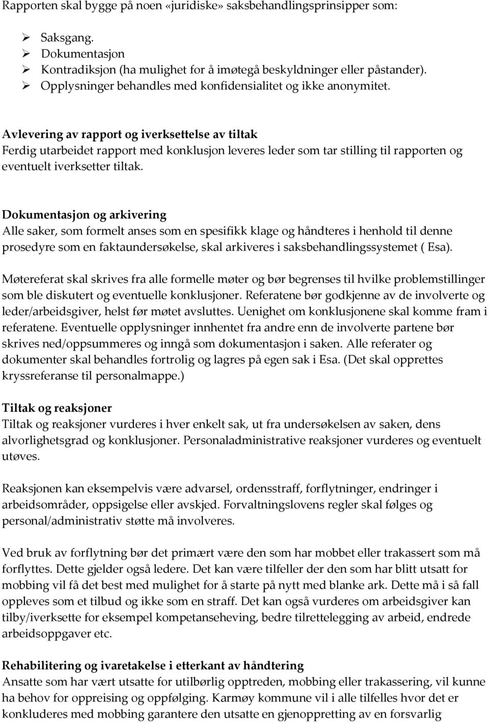 Avlevering av rapport og iverksettelse av tiltak Ferdig utarbeidet rapport med konklusjon leveres leder som tar stilling til rapporten og eventuelt iverksetter tiltak.