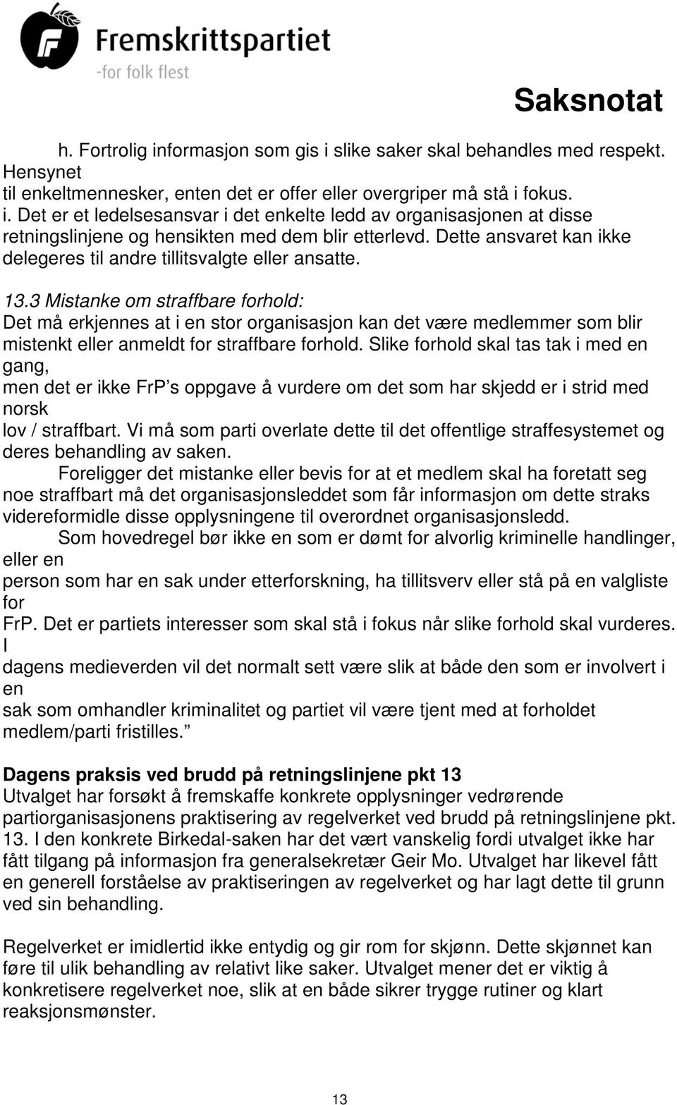 3 Mistanke om straffbare forhold: Det må erkjennes at i en stor organisasjon kan det være medlemmer som blir mistenkt eller anmeldt for straffbare forhold.