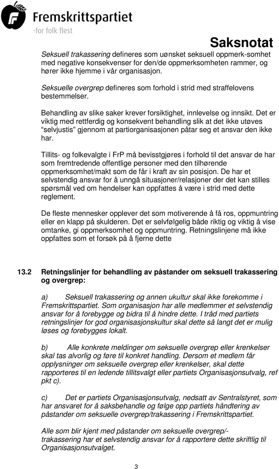 Det er viktig med rettferdig og konsekvent behandling slik at det ikke utøves selvjustis gjennom at partiorganisasjonen påtar seg et ansvar den ikke har.