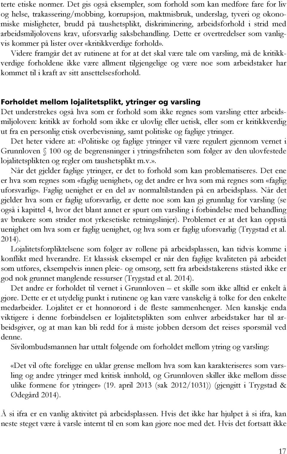 diskriminering, arbeidsforhold i strid med arbeidsmiljølovens krav, uforsvarlig saksbehandling. Dette er overtredelser som vanligvis kommer på lister over «kritikkverdige forhold».