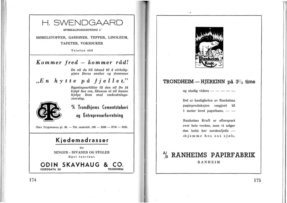 " Bygningsartikler til den vil De få kjøpt hos oss, likesom vi vil kunne hjelpe Dem med omkostningsoverslag. A /s Trondhjems Cementstøberi og Entreprenørforening Olav Trygvasons gt. 28.