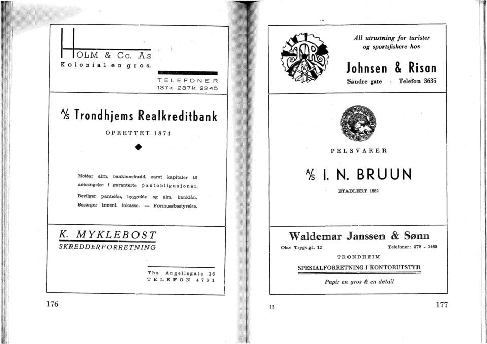 R E T T E T 1874 PELSVARER Mottar alm. bankinnskudd, samt kapitaler til anbringelse i garanterte pantobligasjoner. Bevilger pantelån, byggelån og alm.