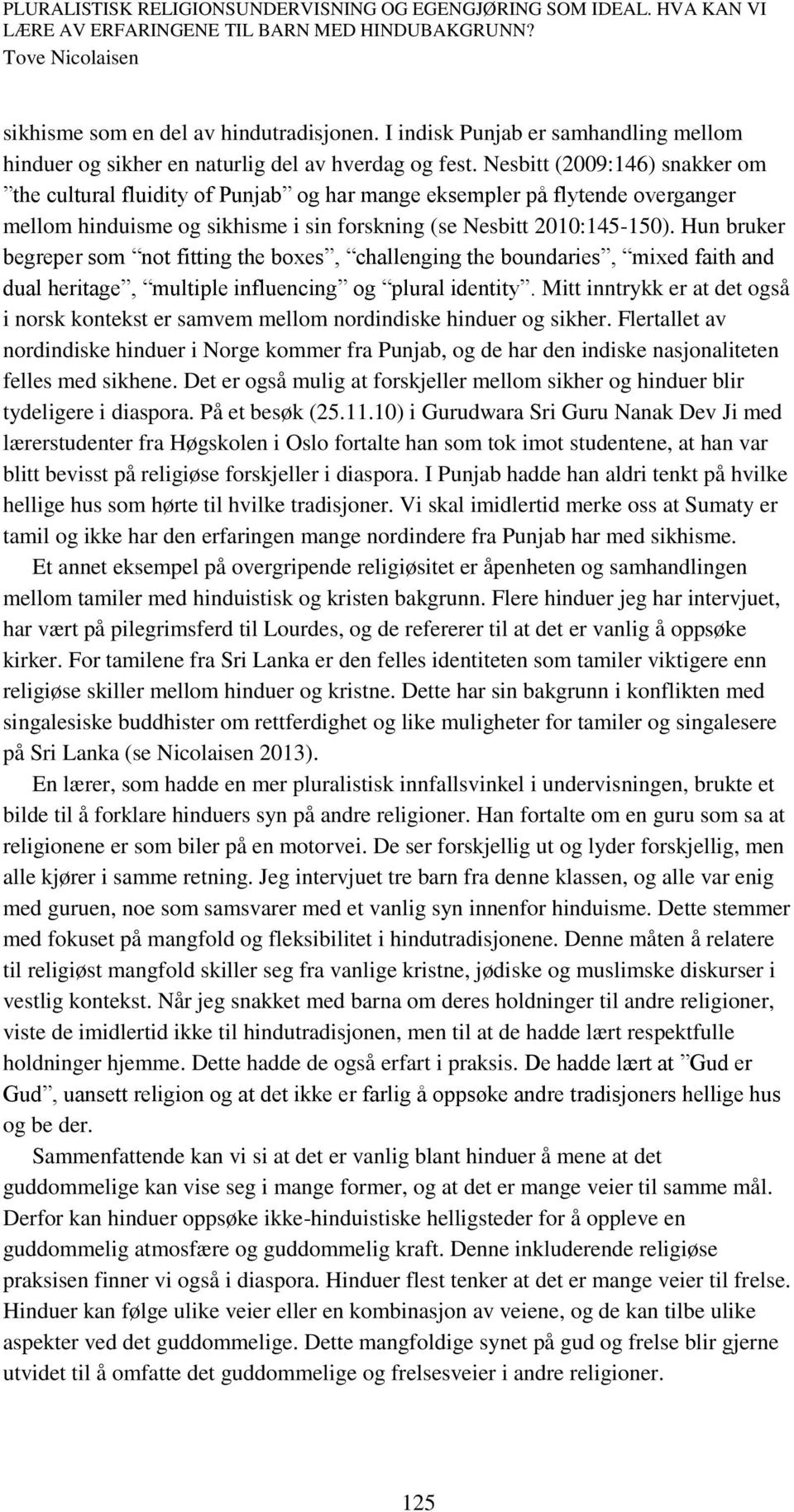 Hun bruker begreper som not fitting the boxes, challenging the boundaries, mixed faith and dual heritage, multiple influencing og plural identity.