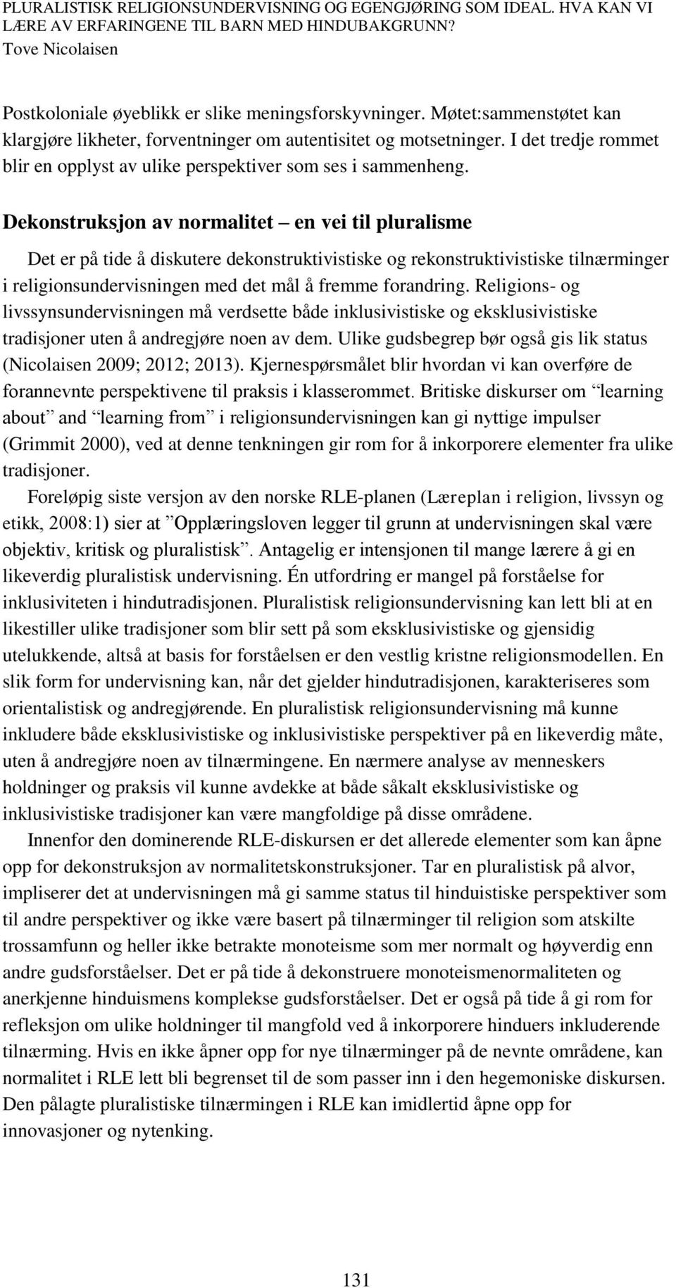 Dekonstruksjon av normalitet en vei til pluralisme Det er på tide å diskutere dekonstruktivistiske og rekonstruktivistiske tilnærminger i religionsundervisningen med det mål å fremme forandring.